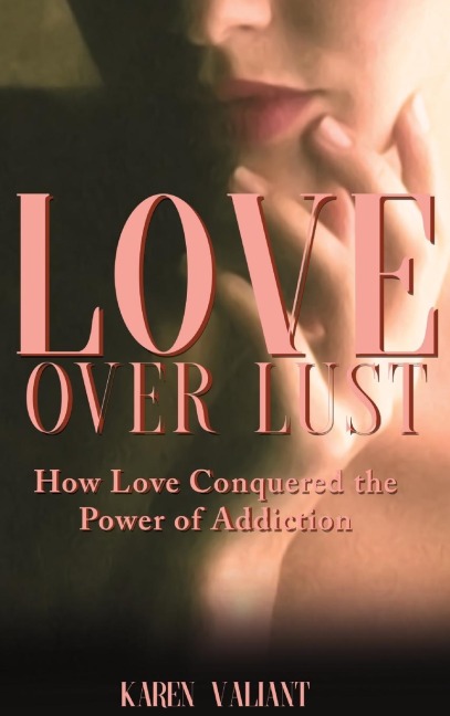 Love over Lust: How Love Conquered the Power of Addiction