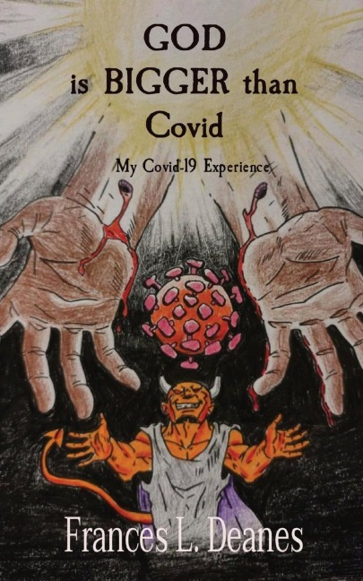 GOD  is BIGGER than  Covid: My Covid-19 Experience
