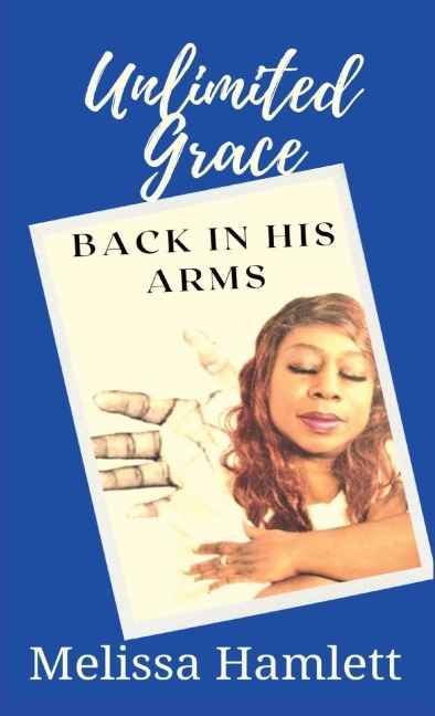UNLIMITED GRACE: Back In His Arms