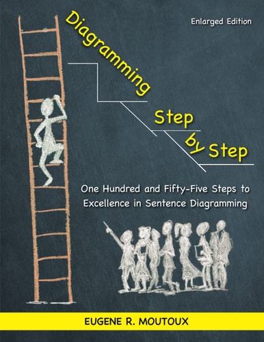 Diagramming Step by Step One Hundred and Fifty-Five Steps to Excellence in Sentence Diagramming