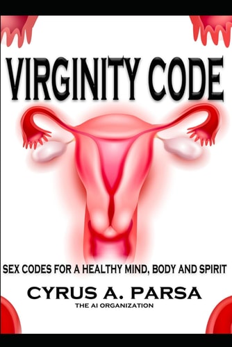Virginity Code Sex Codes for a Healthy Mind, Body and Spirit