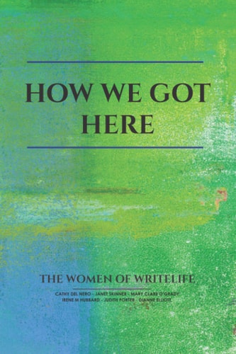 How We Got Here The Women of Writelife
