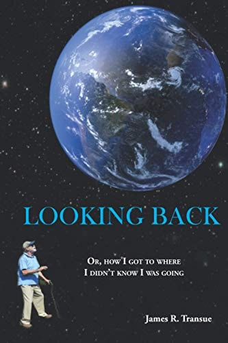 Looking Back Or, how I Got to where I Didn't Know I was Going