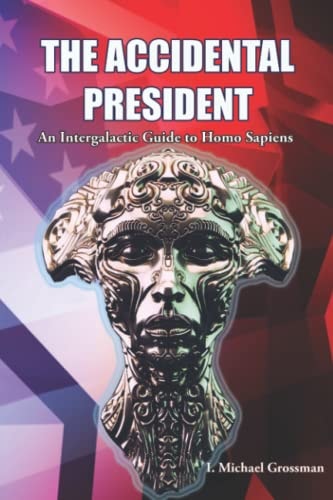 The Accidental President An Intergalactic Guide to Homo Sapiens