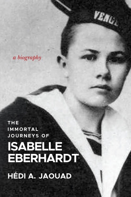 The Immortal Journeys of Isabelle Eberhardt: A Biography