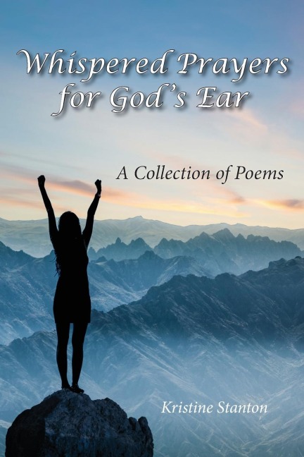 Whispered Prayers for Gods Ear: A Collection of Poems