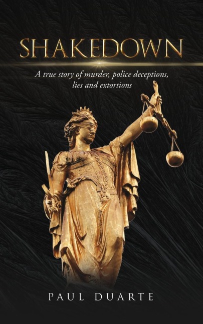 Shakedown: A true story of murder, police deceptions, lies and extortions