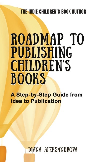 Roadmap to Publishing Children's Books: A Step-by-Step Guide from Idea to Publication