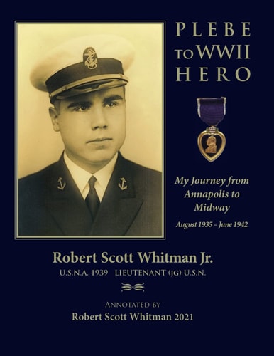 Plebe to WWII Hero My Journey from Annapolis to Midway August 1935 - June 1942