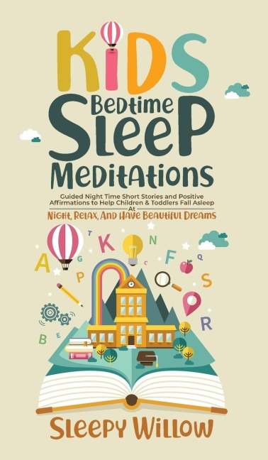 Kids Bedtime Sleep Meditations: Guided Night Time Short Stories And Positive Affirmations To Help Children & Toddlers Fall Asleep At Night, Relax, And Have Beautiful Dreams