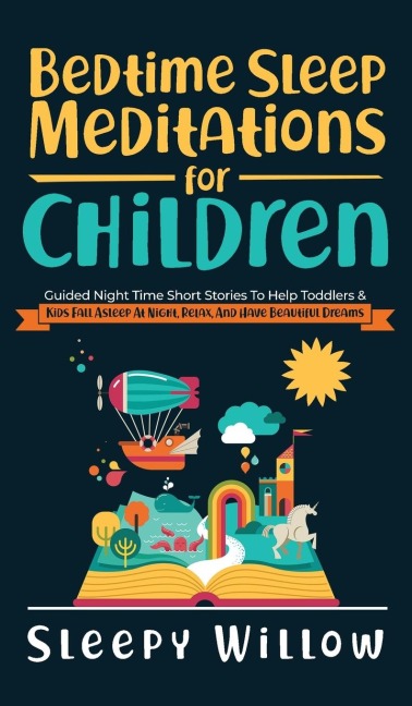 Bedtime Sleep Meditations For Children: Guided Night Time Short Stories To Help Toddlers & Kids Fall Asleep At Night, Relax, And Have Beautiful Dreams