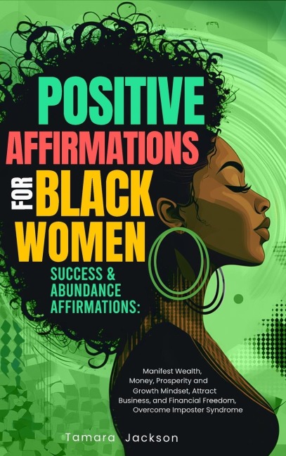 Positive Affirmations for Black Women: Success & Abundance Affirmations: Manifest Wealth, Money, Prosperity and Growth Mindset, Attract Business, and Financial Freedom, Overcome Imposter Syndrome: Success & Abundance Affirmations:
