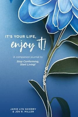 Its Your Life, Enjoy It! Practices and Principles Journal