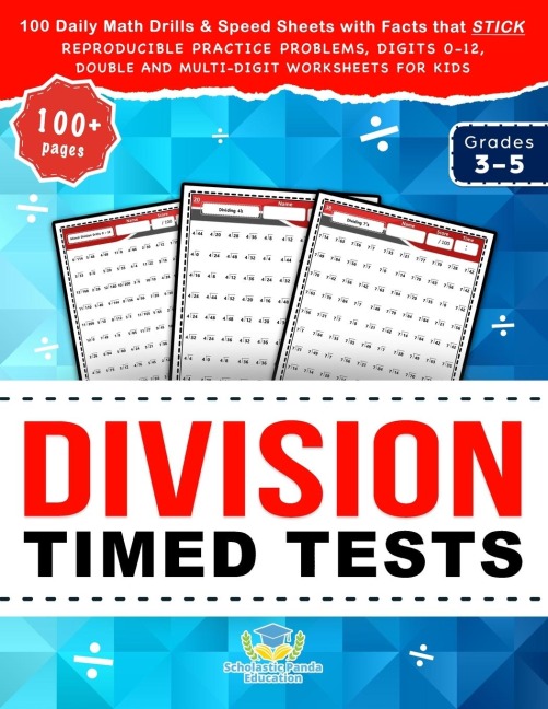 Division Timed Tests: 100 Daily Math Drills & Speed Sheets with Facts that Stick, Reproducible Practice Problems, Digits 0-12, Double and Multi-Digit Worksheets for Kids in Grades 3-5