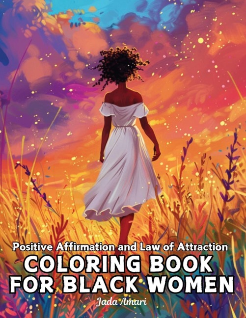 Positive Affirmation and Law of Attraction Coloring Book for Black Women: Over 41 Mesmerizing Illustrations of Beautiful Women of Color | Harness the Power of the Universe to Relieve Stress, Boost Your Confidence and Self-Love