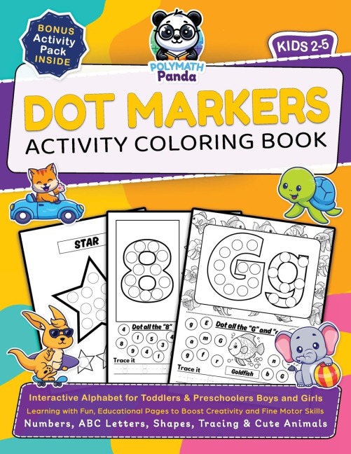 Dot Markers Activity Coloring Book for Kids 2-5: Numbers, ABC Letters, Shapes, Tracing & Cute Animals | Learning with Fun, Educational Pages to Boost Creativity and Fine Motor Skills | Interactive Alphabet for Toddlers & Preschoolers Boys and Girls