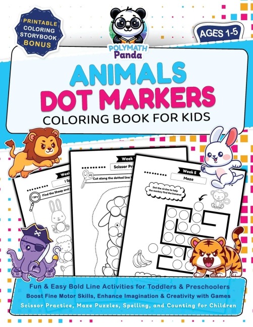 Dot Markers Animals Coloring Book for Kids Ages 1-5: Fun & Easy Bold Line Activities for Toddlers & Preschoolers | Boost Fine Motor Skills, Enhance Imagination & Creativity with Games | Scissor Practice, Maze Puzzles, Spelling, and Counting for Children