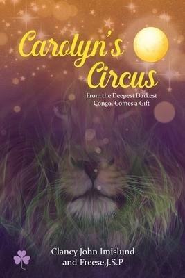 Carolyns Circus: From the Deepest Darkest Congo, Comes a Gift
