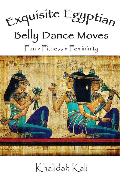 Exquisite Egyptian Belly Dance Moves: Fun - Fitness - Femininity