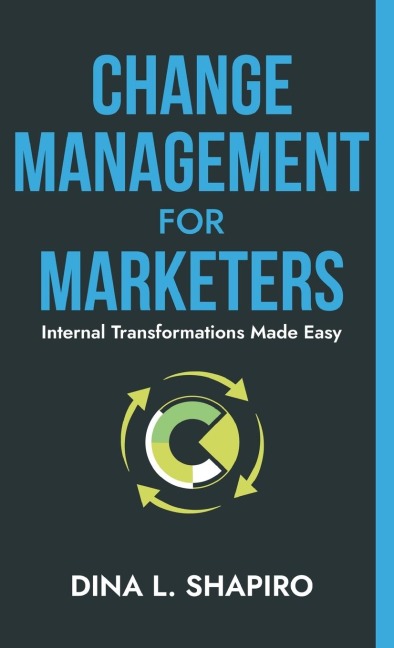 Change Management for Marketers: Internal Transformations Made Easy