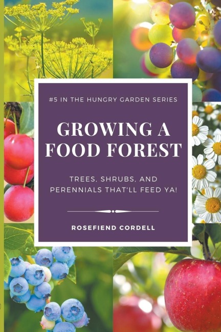 Growing a Food Forest - Trees, Shrubs, & Perennials Thatll Feed Ya!