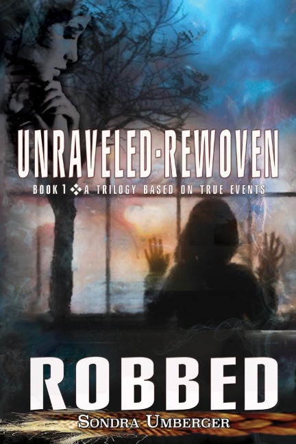 Unraveled-Rewoven: Book 1 ROBBED-Innocence Stolen