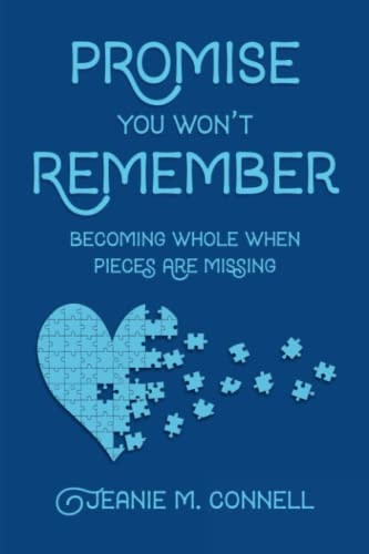Promise You Won't Remember Becoming Whole When Pieces Are Missing