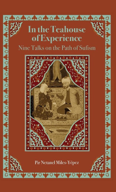 In the Teahouse of Experience: Nine Talks on the Path of Sufism