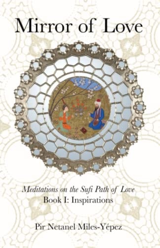 Mirror of Love Meditations on the Sufi Path of Love: Book I: Inspirations
