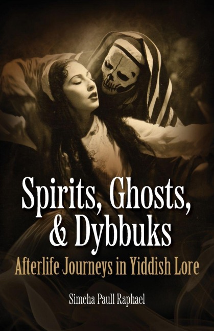 Spirits, Ghosts, & Dybbuks: Afterlife Journeys in Yiddish Lore