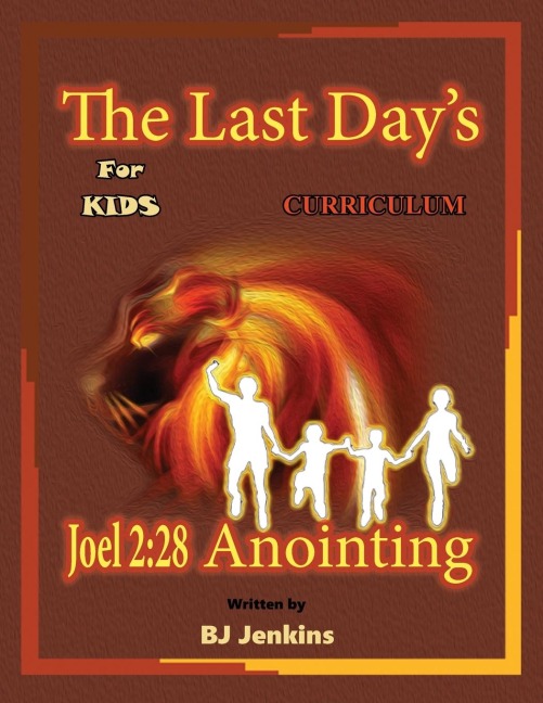The Last Days Joel 2: 28 Anointing for Kids Curriculum