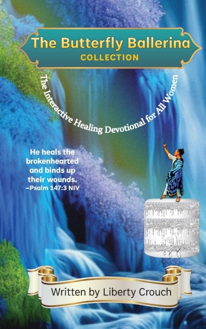 The Butterfly Ballerina Collection: The Interactive Healing Devotional for All Women