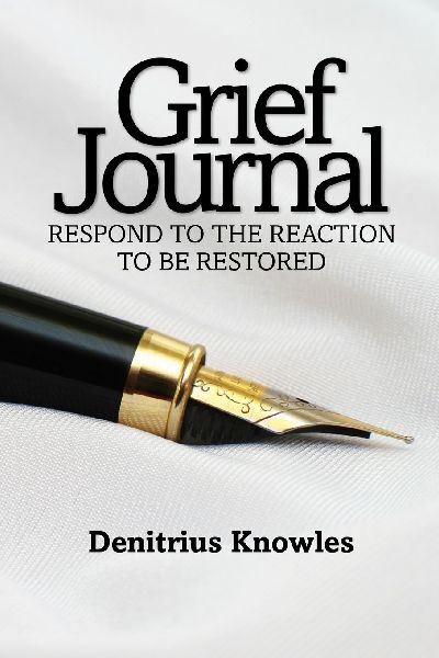 Grief Journal: Respond to the Reaction to be Restored