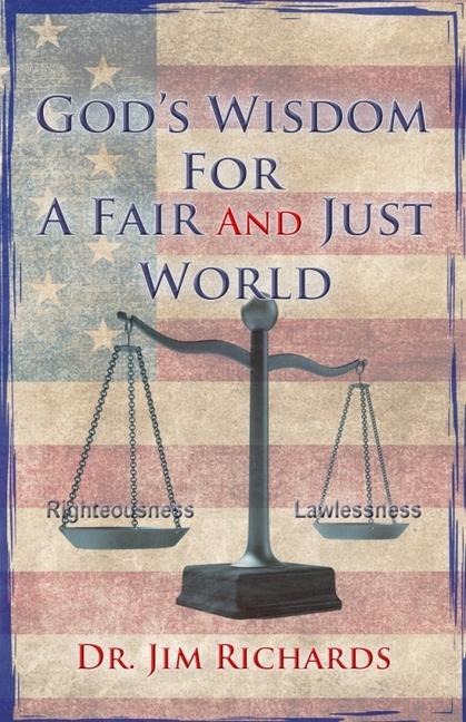 Gods Wisdom for a Fair and Just World: The Simple Truth That Can Bring Peace, Safety, and Justice to Our World