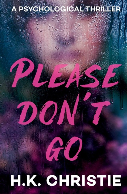 Please Don't Go: A psychological thriller
