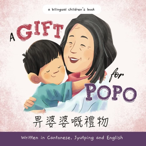A Gift for Popo - Written in Cantonese, Jyutping, and English A Chinese-American Book about Grandma
