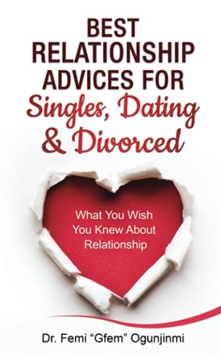 Best Relationship Advices for Singles, Dating and Divorced What You Wish You Knew About Relationship