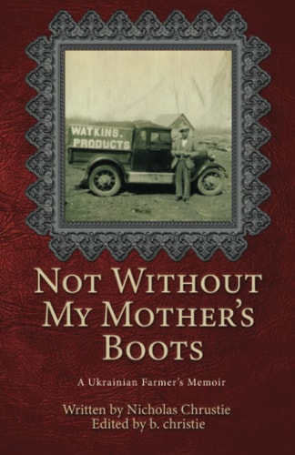 Not Without My Mother's Boots A Ukrainian Farmer's Memoir