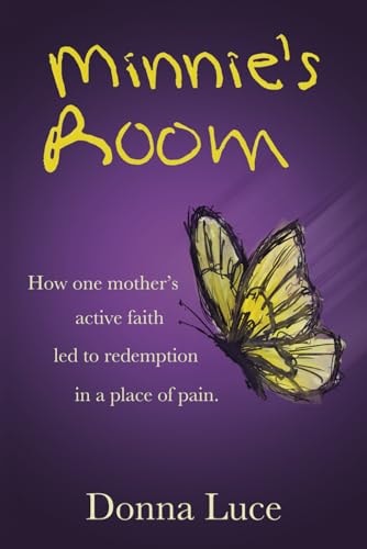 Minnie's Room How One Mother's Active Faith Led to Redemption in a Place of Pain.