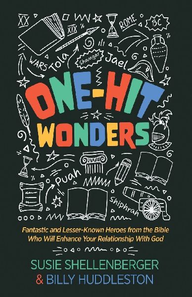 One-Hit Wonders: Fantastic and Lesser-Known Heroes from the Bible Who Will Enhance Your Relationship With God