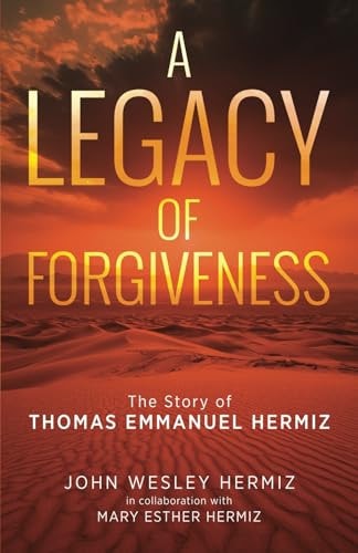 A Legacy of Forgiveness The Story of Thomas Emmanuel Hermiz