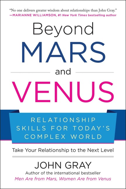 Beyond Mars and Venus: Relationship Skills for Todays Complex World