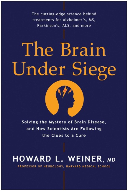 The Brain Under Siege: Solving the Mystery of Brain Disease, and How Scientists Are Following the Clues to a Cure