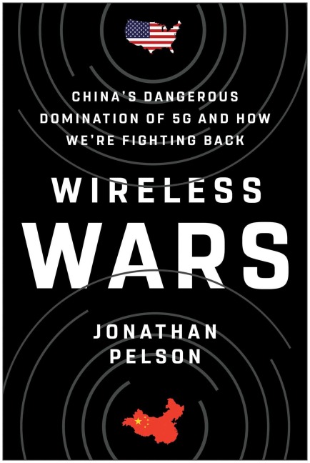 Wireless Wars: Chinas Dangerous Domination of 5g and How Were Fighting Back