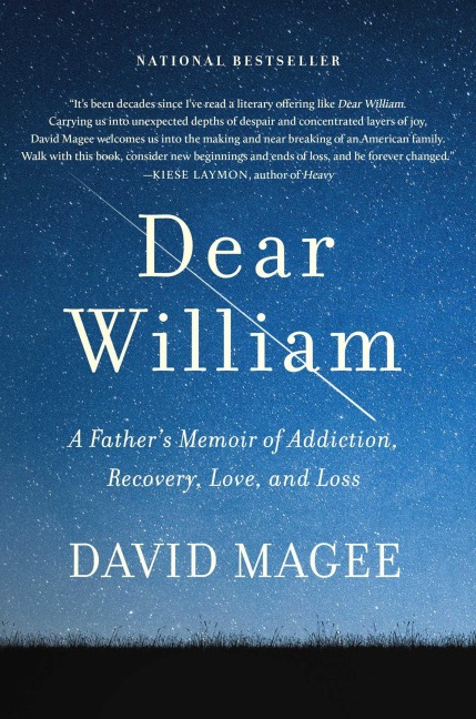 Dear William: A Fathers Memoir of Addiction, Recovery, Love, and Loss