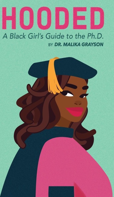 Hooded: A Black Girls Guide to the Ph.D.
