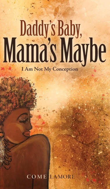 Daddys Baby, Mamas Maybe: I Am Not My Conception