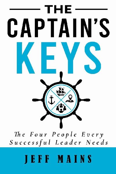 The Captains Keys: The Four People Every Successful Leader Needs