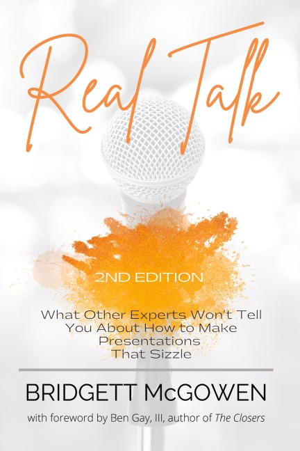 Real Talk: What Other Experts Won't Tell You About How to Make Presentations That Sizzle, 2e