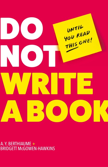 Do Not Write a Book...Until You Read This One: The Only Guide You Need to Pen, Publish, and Profit from Your Nonfiction Book